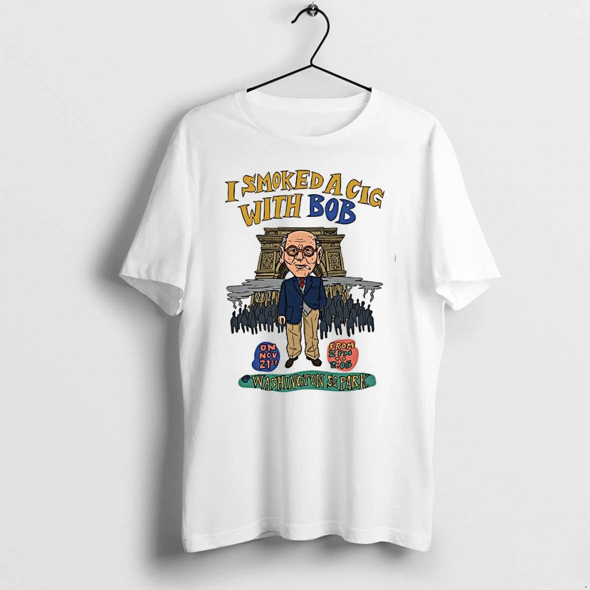 I Smoked A Cig With Bob Washington Sq Park 0 Tshirts Sweater