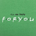 I'll Be There For You