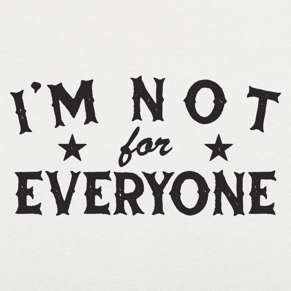 I'm Not For Everyone
