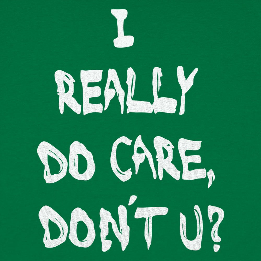I Really Do Care Don't You?
