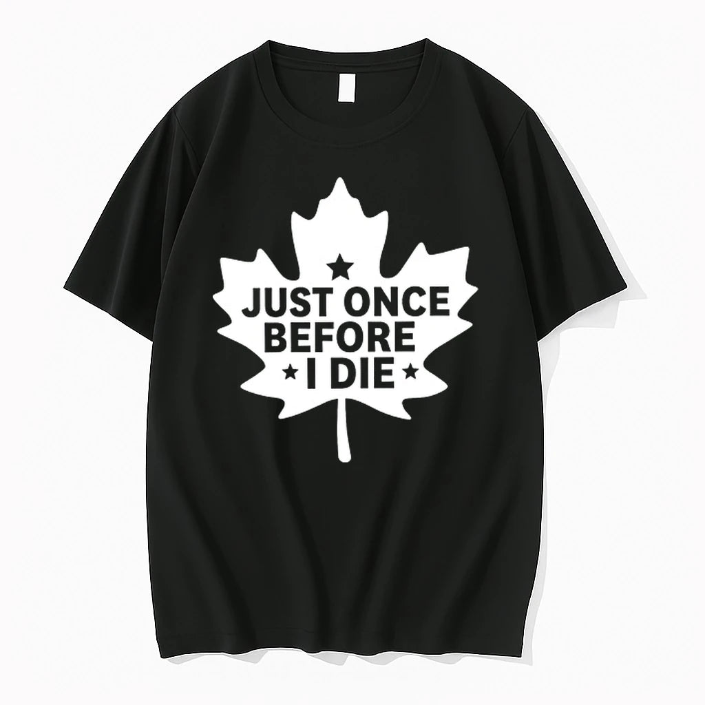 Just Onece Before I Die 0 Tshirts Sweater