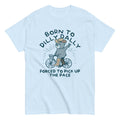 Born To Dilly Dally Forced To Pick Up The Pace Men's Classic Tee