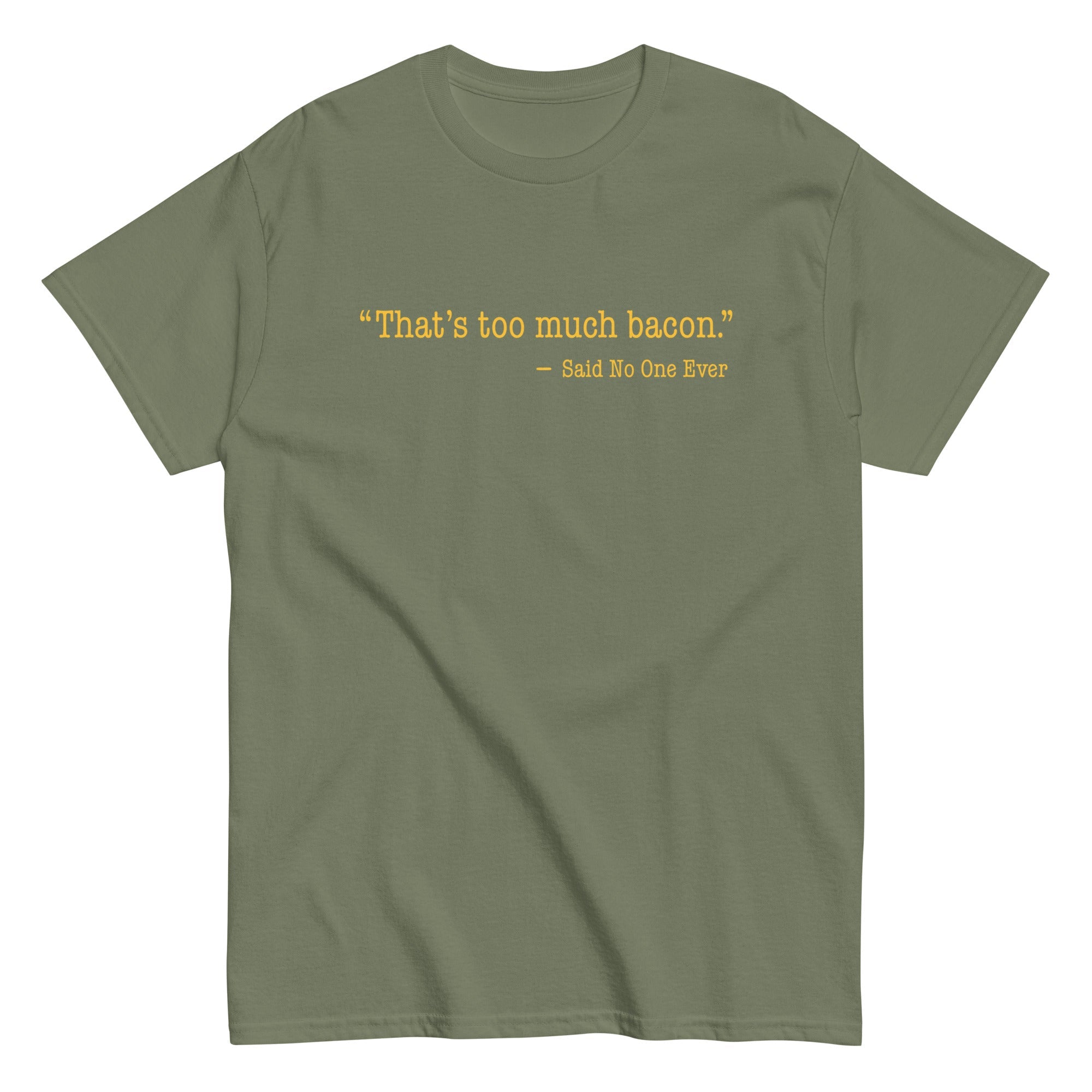 That's Too Much Bacon, Said No One Ever Men's Classic Tee