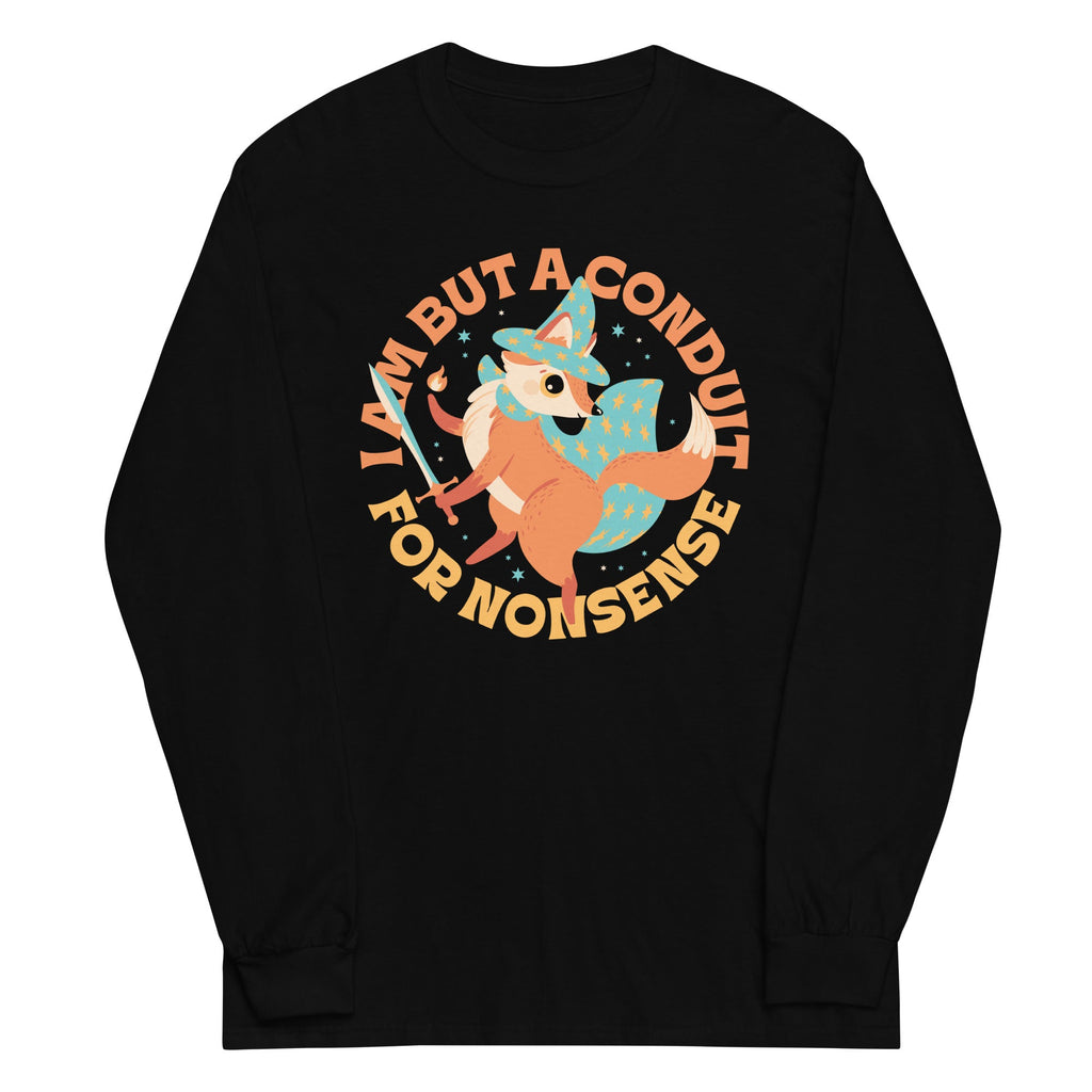 I Am But A Conduit For Nonsense Unisex Long Sleeve Tee
