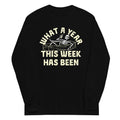 What A Year This Week Has Been Unisex Long Sleeve Tee