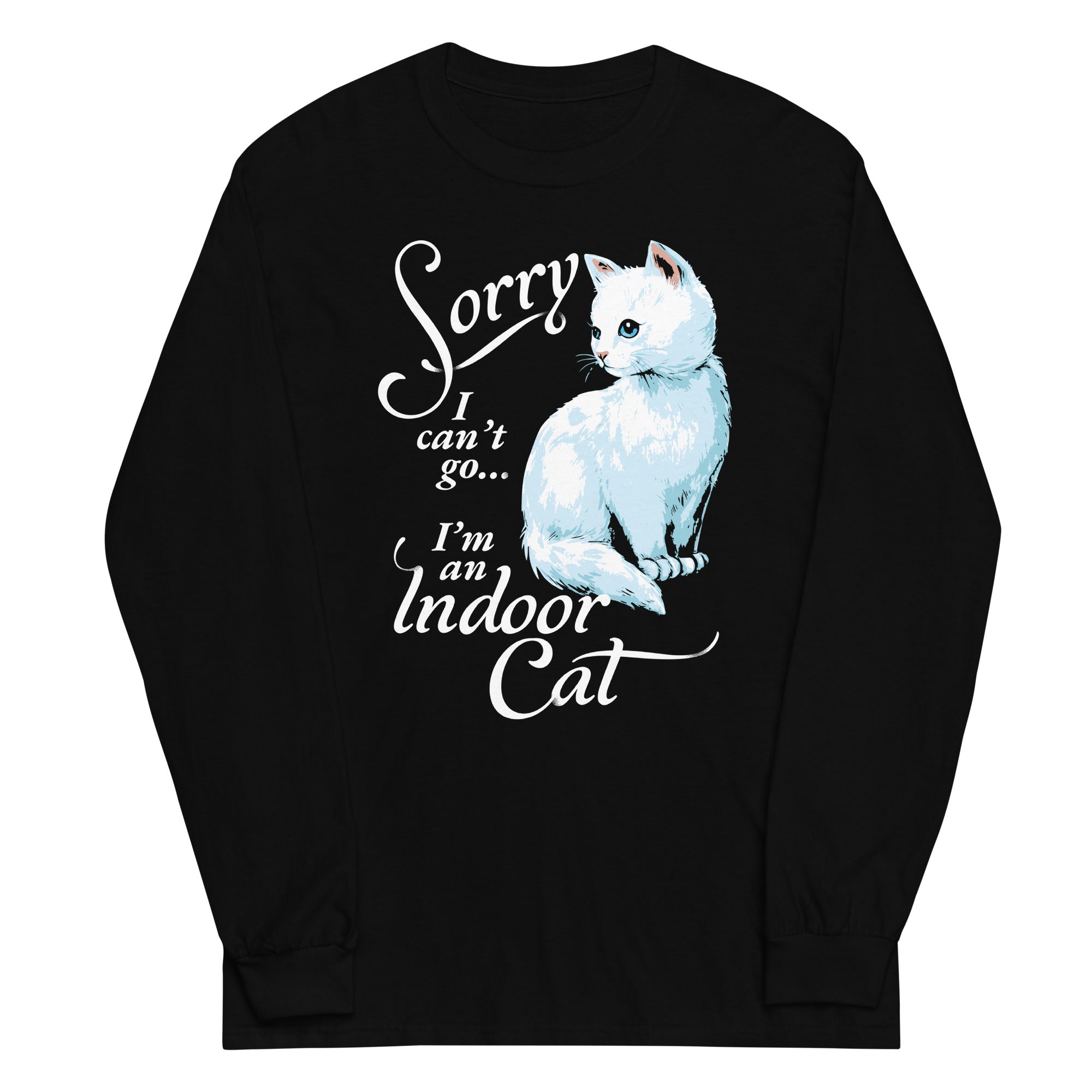 Sorry I Can't Go I'm An Indoor Cat Unisex Long Sleeve Tee