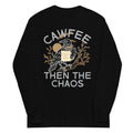 Cawfee Then The Chaos Unisex Long Sleeve Tee