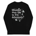 Wouldst Thou Like To Live Deliciously? Unisex Long Sleeve Tee