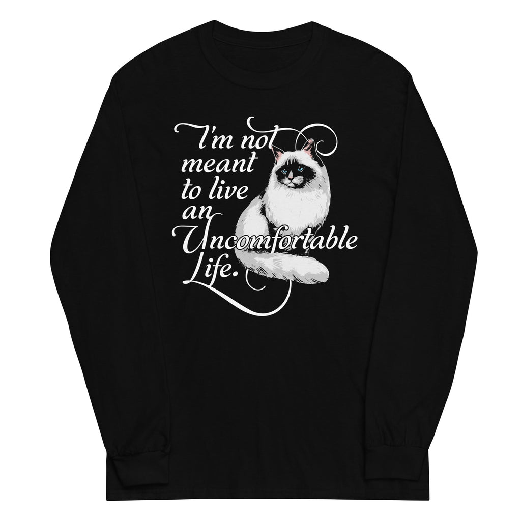 I'm Not Meant To Live An Uncomfortable Life Unisex Long Sleeve Tee
