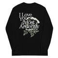 I Love You Most Ardently Unisex Long Sleeve Tee