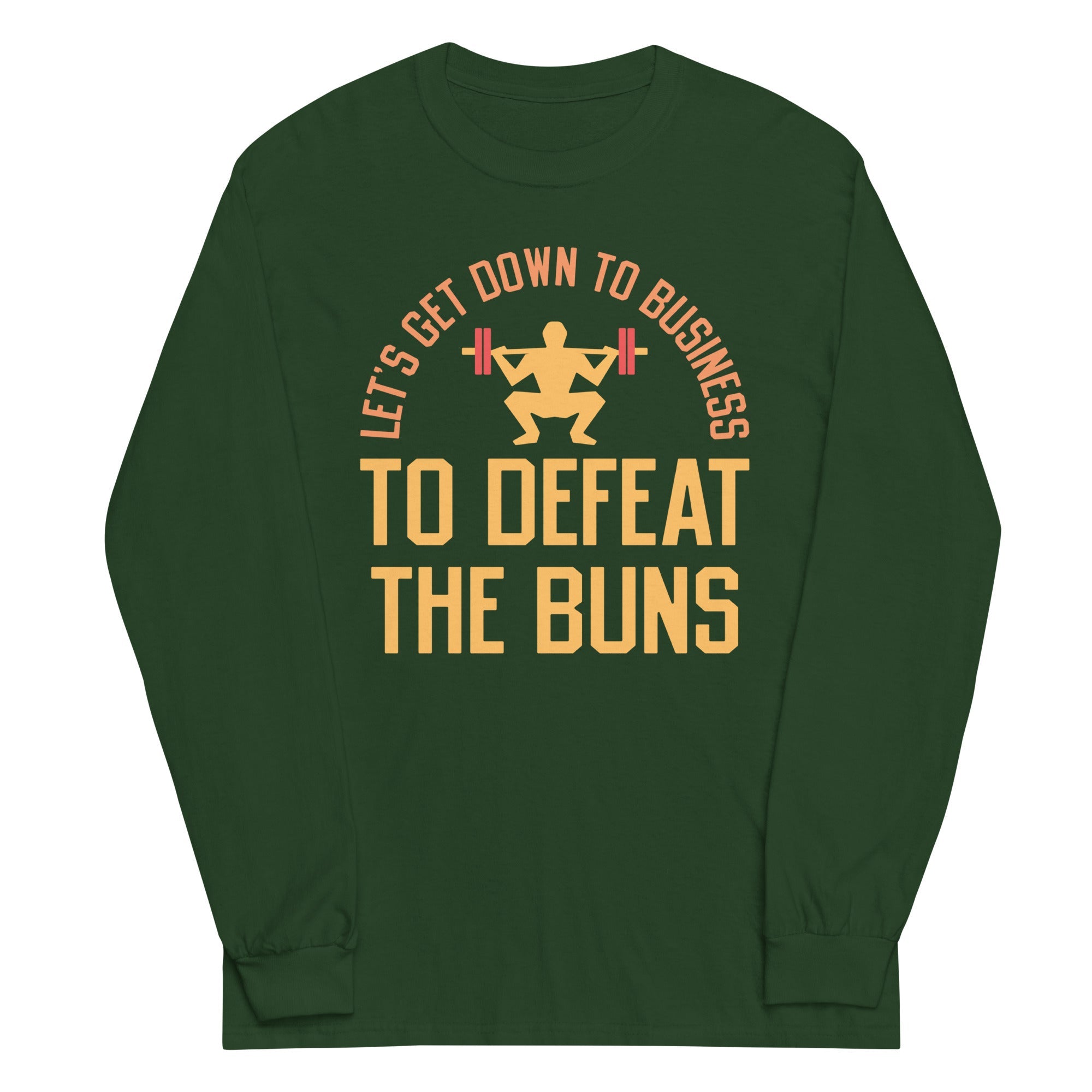 Let's Get Down To Business To Defeat The Buns Unisex Long Sleeve Tee