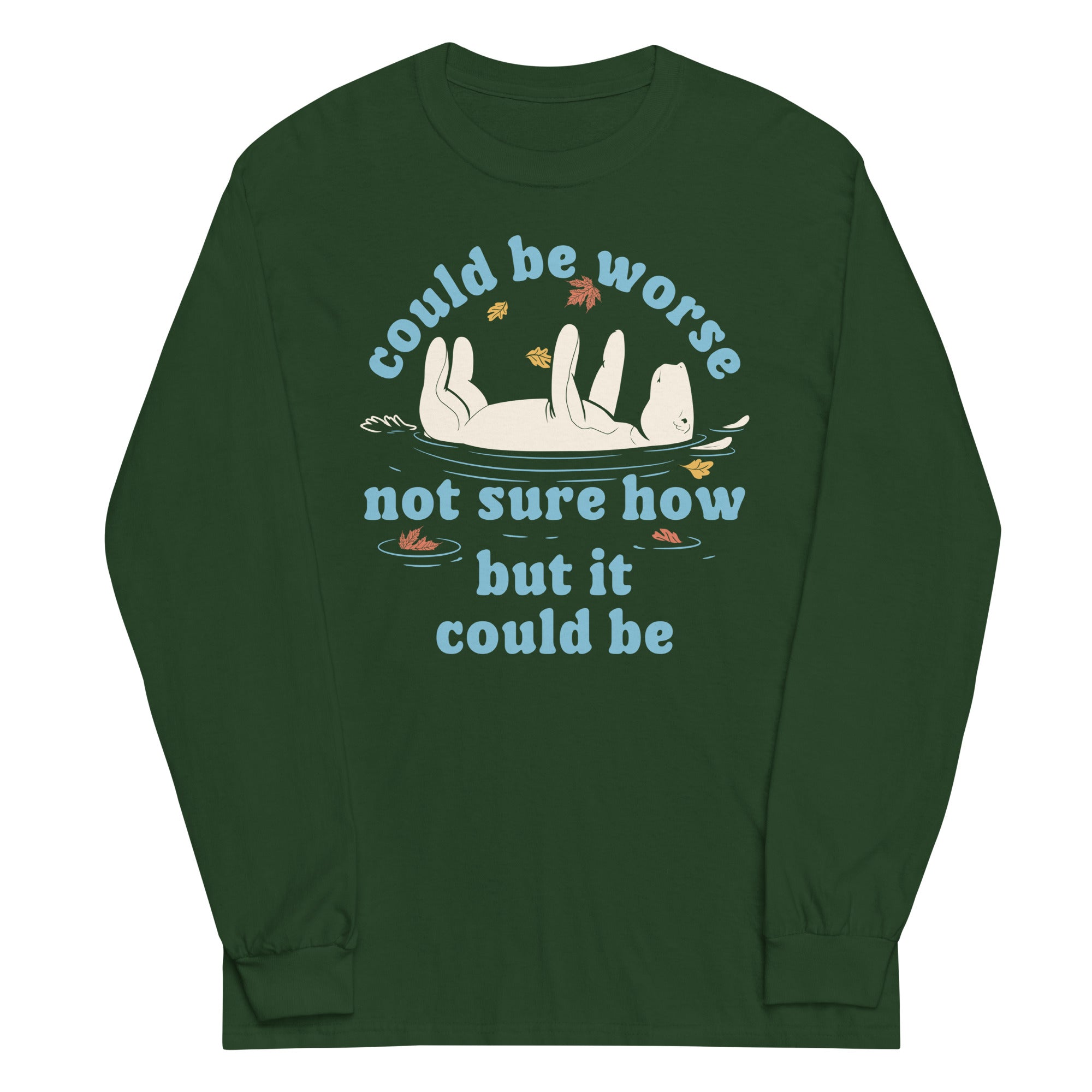 Could Be Worse Not Sure How But It Could Be Unisex Long Sleeve Tee
