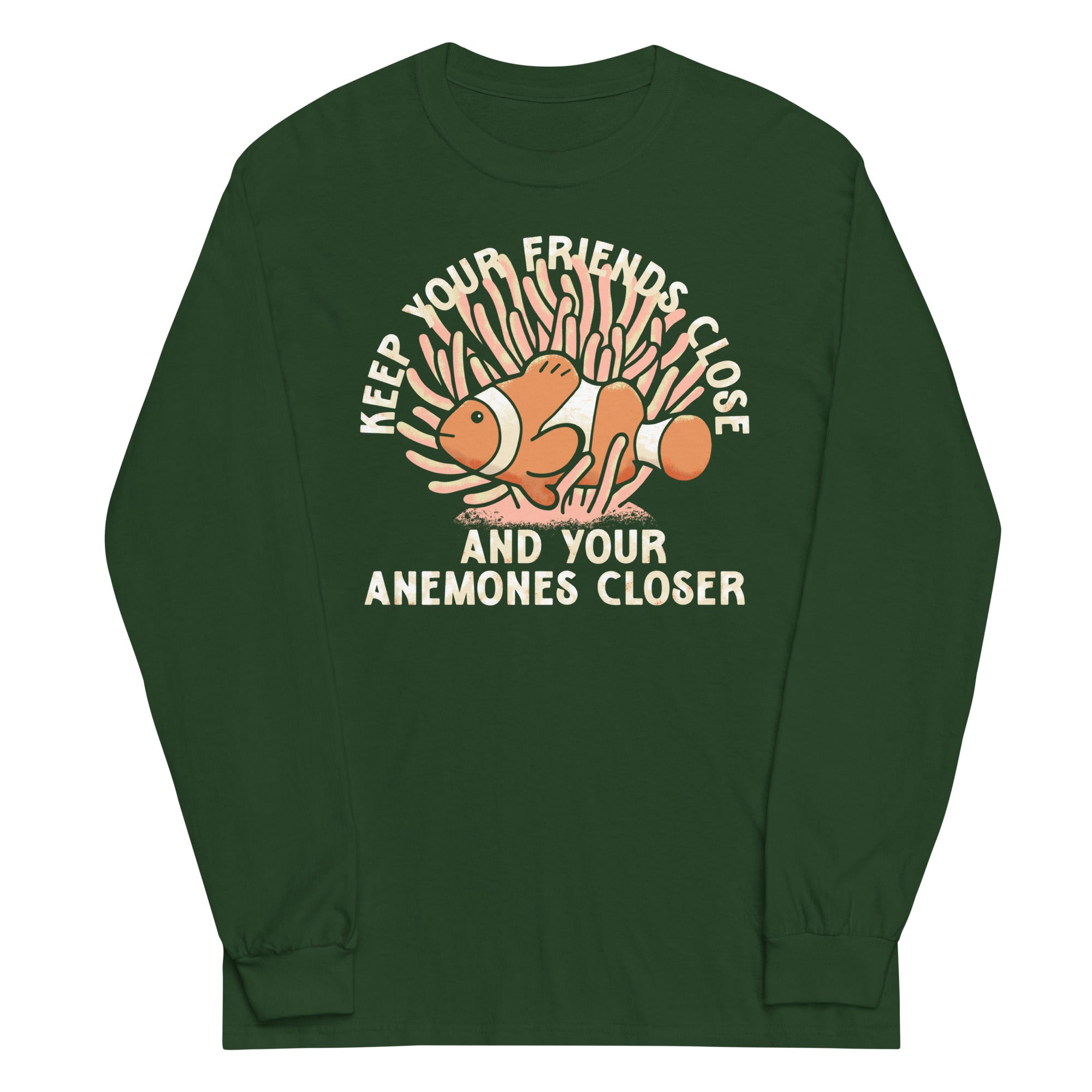Keep Your Friends Close And Your Anemones Closer Unisex Long Sleeve Tee