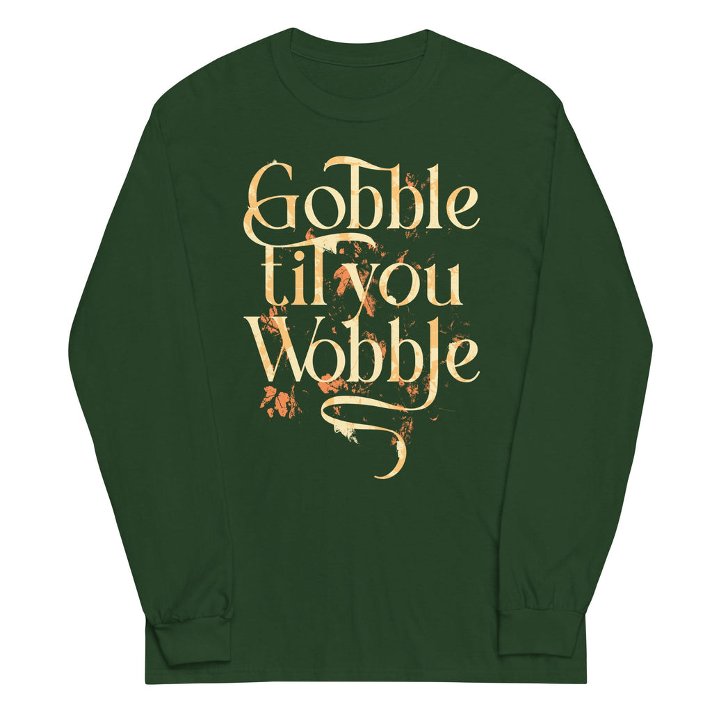 Gobble Til You Wobble Unisex Long Sleeve Tee