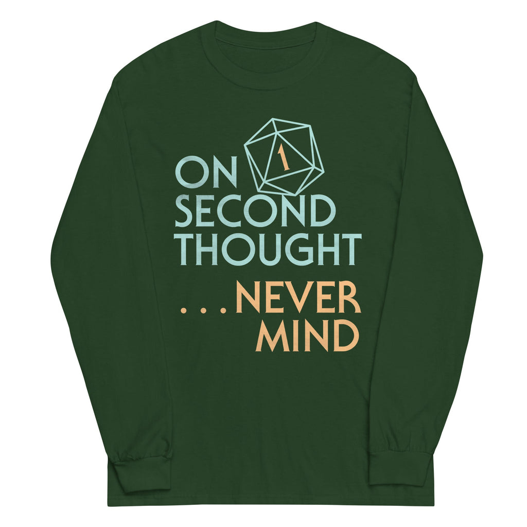 On Second Thought Never Mind Unisex Long Sleeve Tee