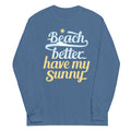 Beach Better Have My Sunny Unisex Long Sleeve Tee