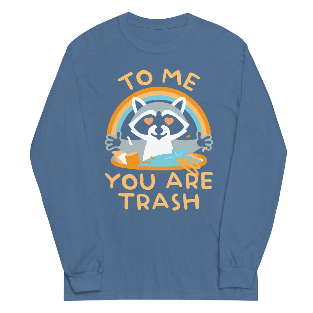 To Me You Are Trash Unisex Long Sleeve Tee