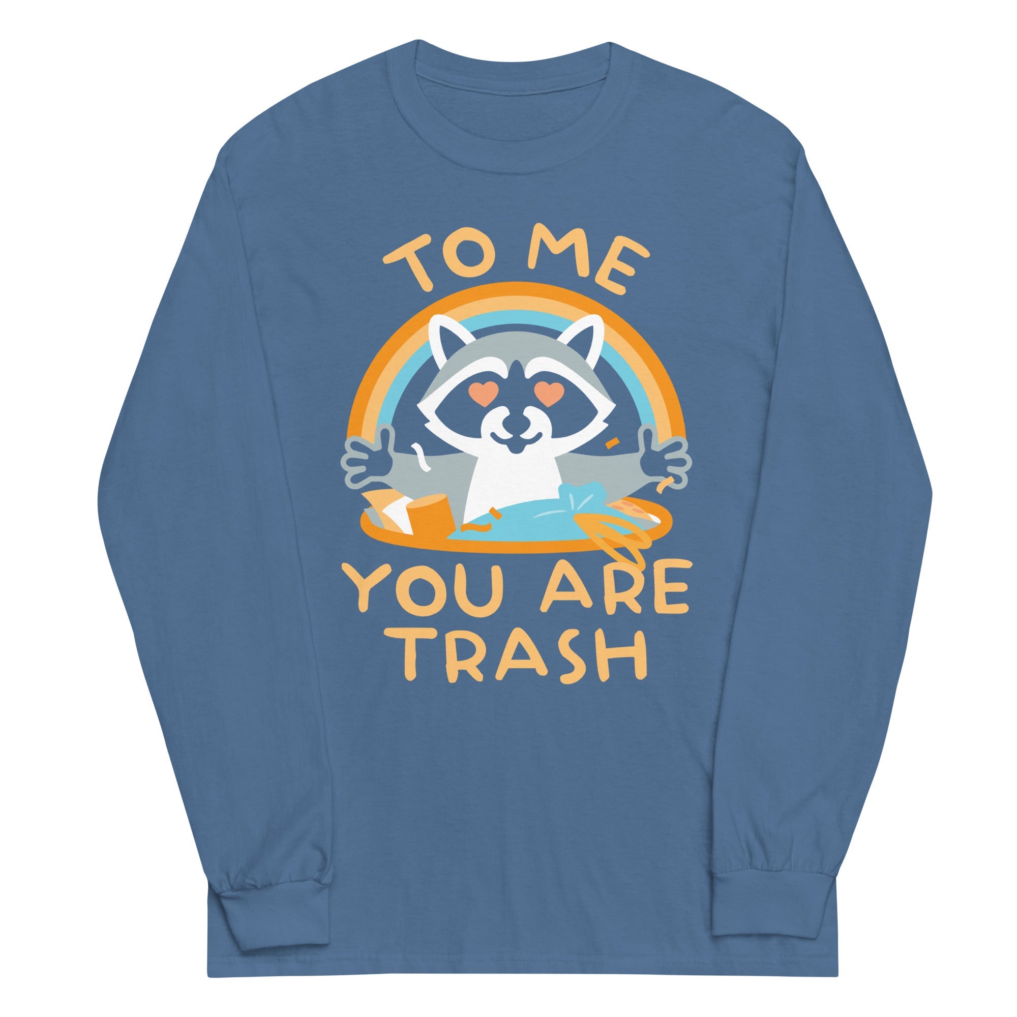 To Me You Are Trash Unisex Long Sleeve Tee