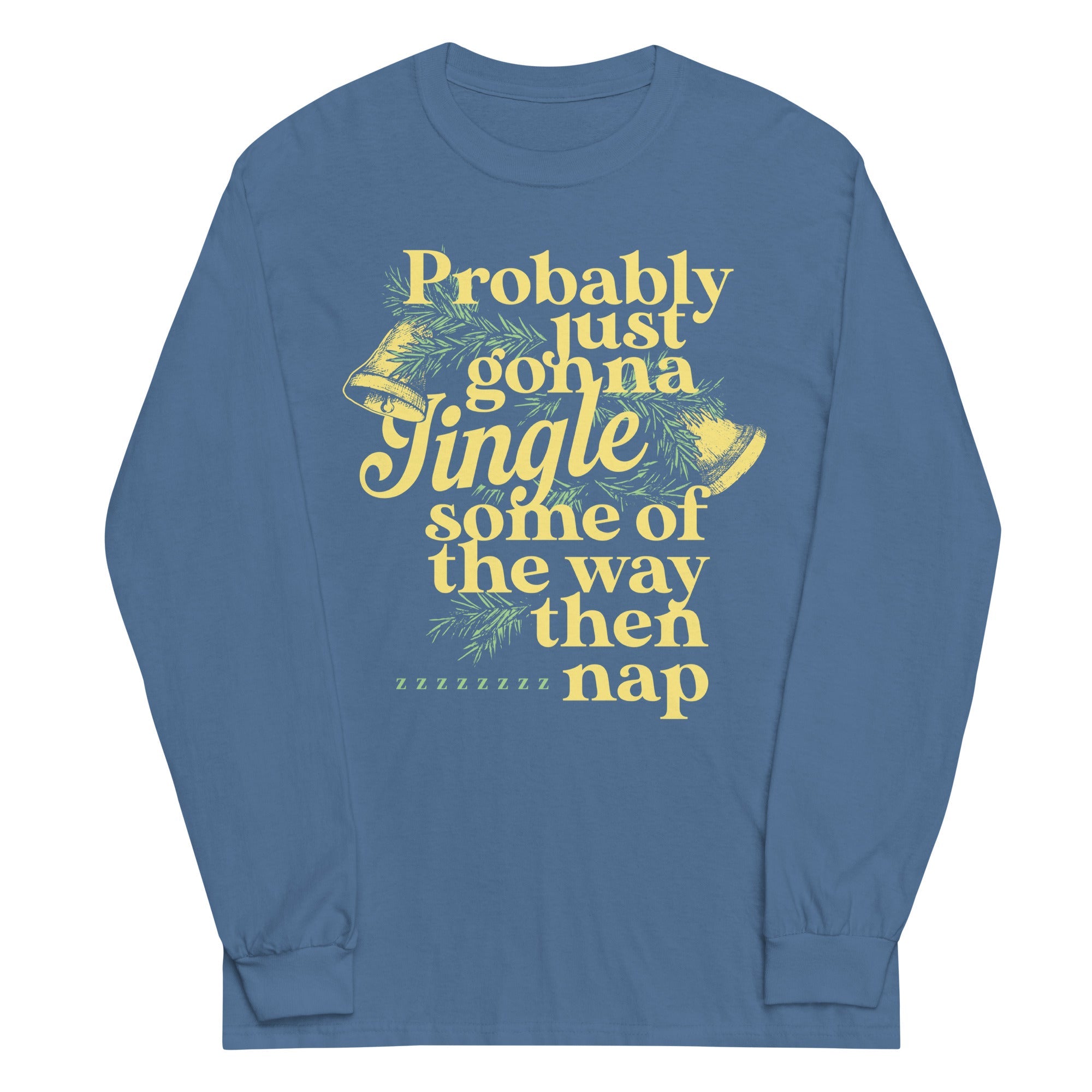 Probably Just Gonna Jingle Some Of The Way Then Nap Unisex Long Sleeve Tee