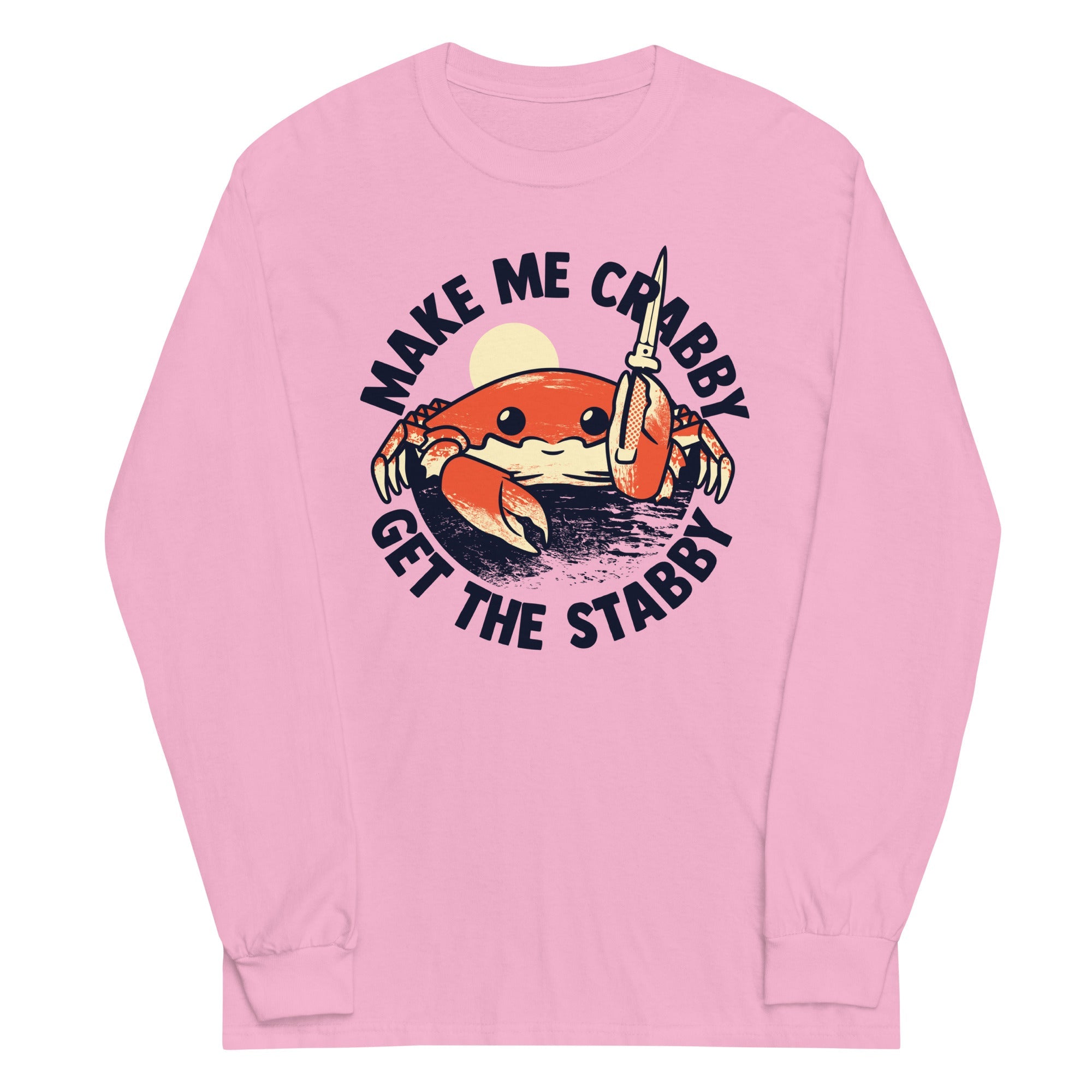 Make Me Crabby Get The Stabby Unisex Long Sleeve Tee