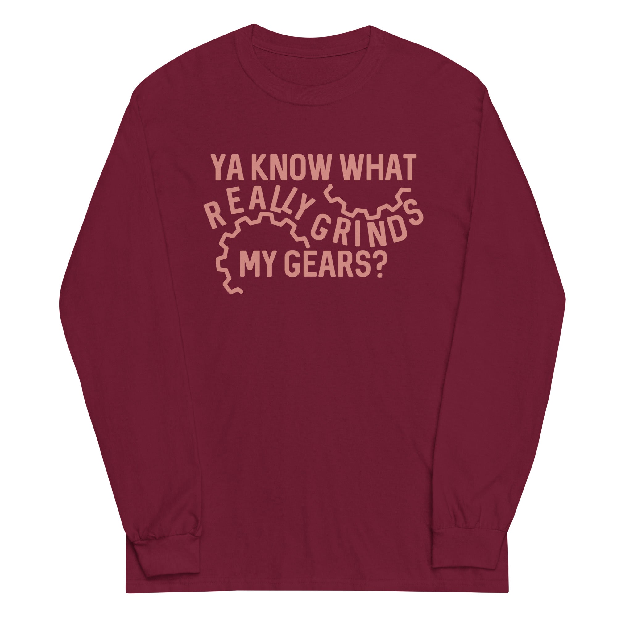 Grinds My Gears Unisex Long Sleeve Tee