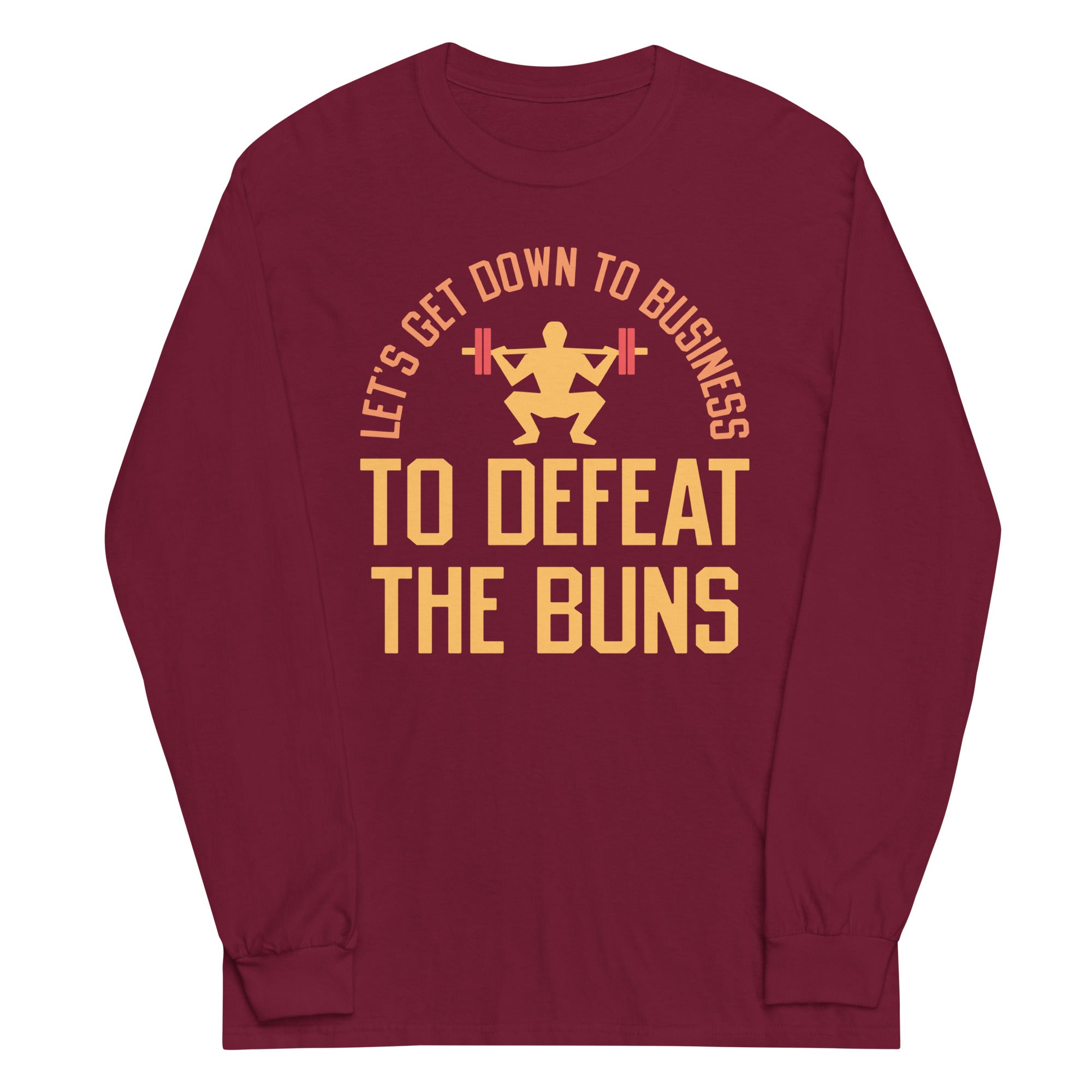 Let's Get Down To Business To Defeat The Buns Unisex Long Sleeve Tee
