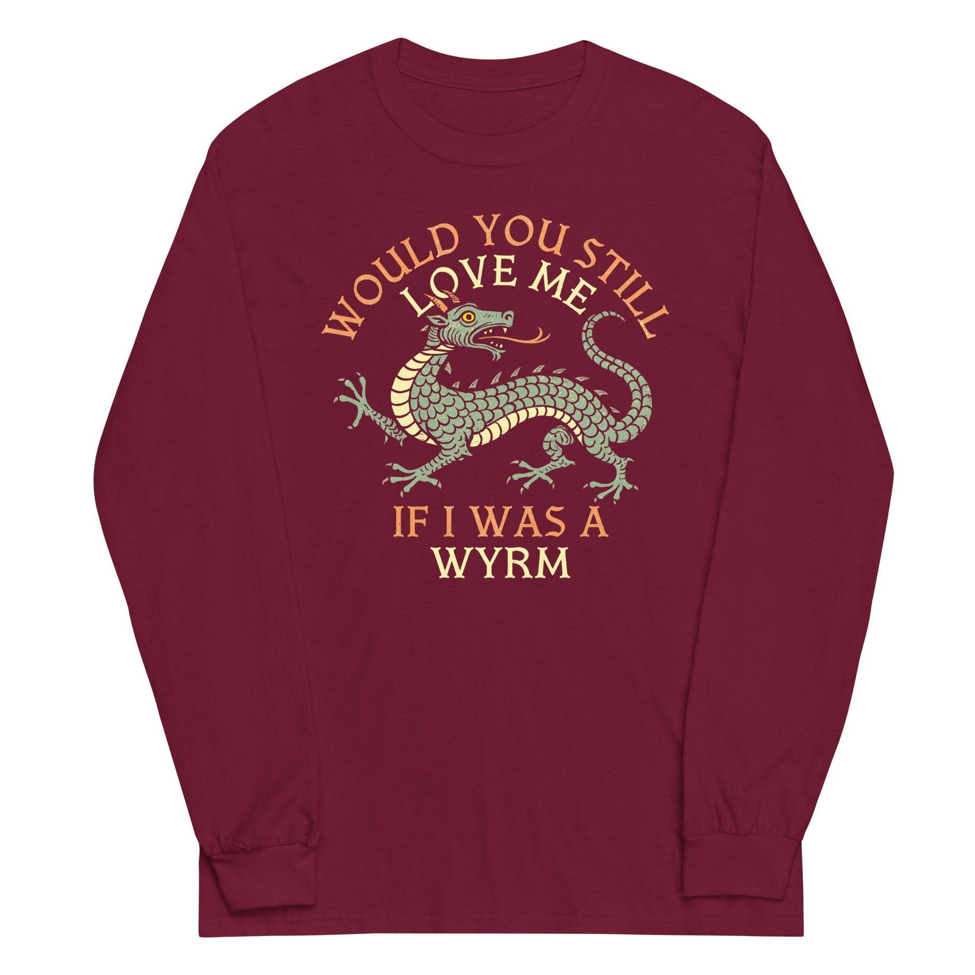Would You Still Love Me If I Was A Wyrm Unisex Long Sleeve Tee