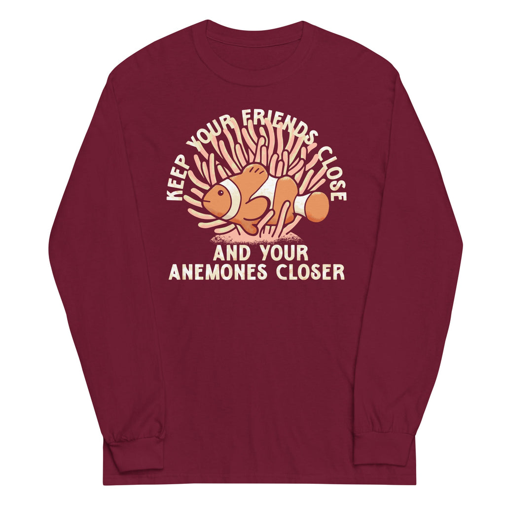 Keep Your Friends Close And Your Anemones Closer Unisex Long Sleeve Tee