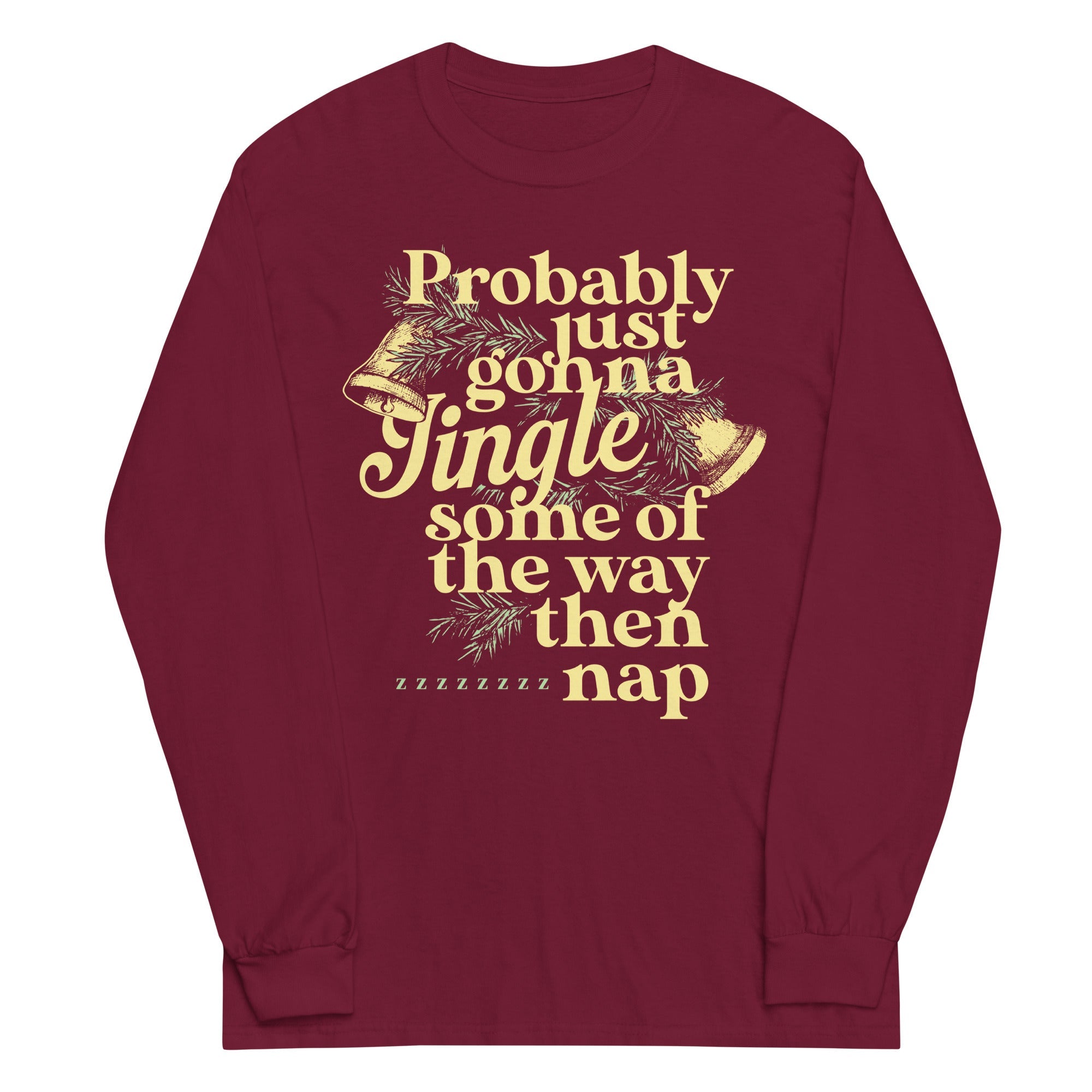 Probably Just Gonna Jingle Some Of The Way Then Nap Unisex Long Sleeve Tee