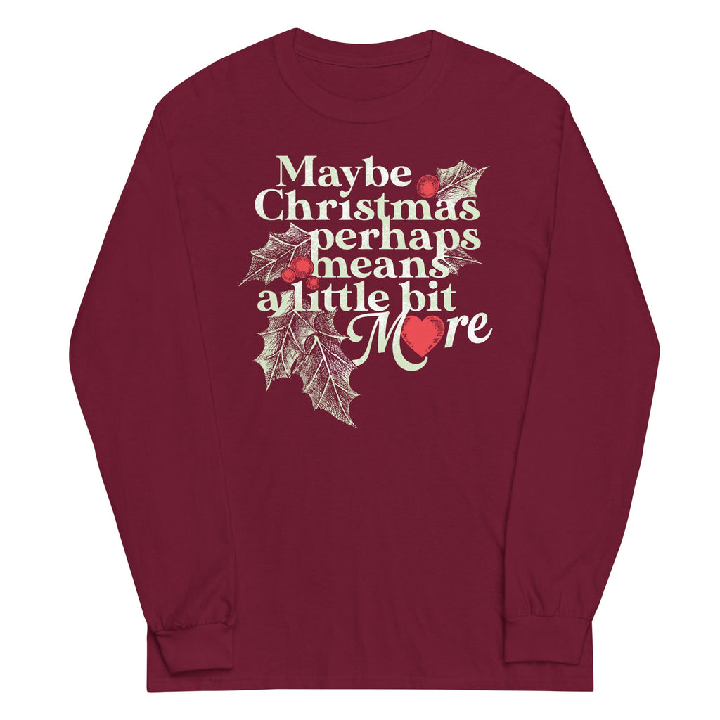 Maybe Christmas Perhaps Means A Little Bit More Unisex Long Sleeve Tee