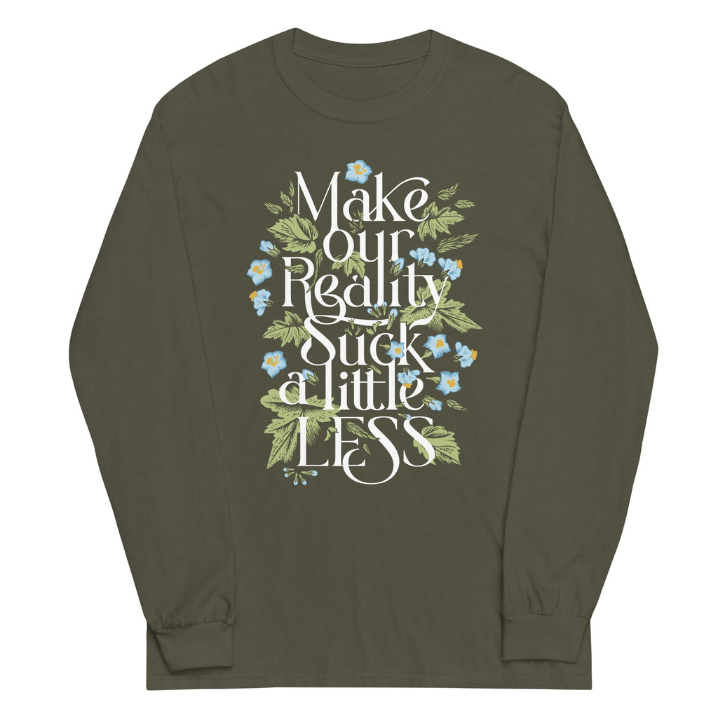 Make Our Reality Suck A Little Less Unisex Long Sleeve Tee