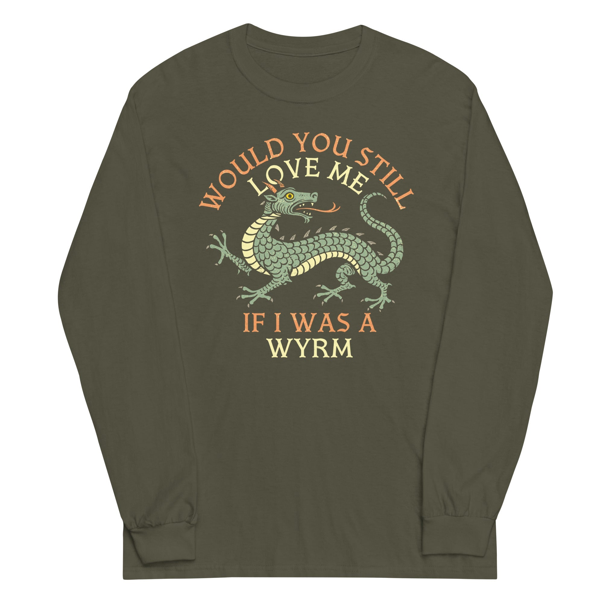Would You Still Love Me If I Was A Wyrm Unisex Long Sleeve Tee