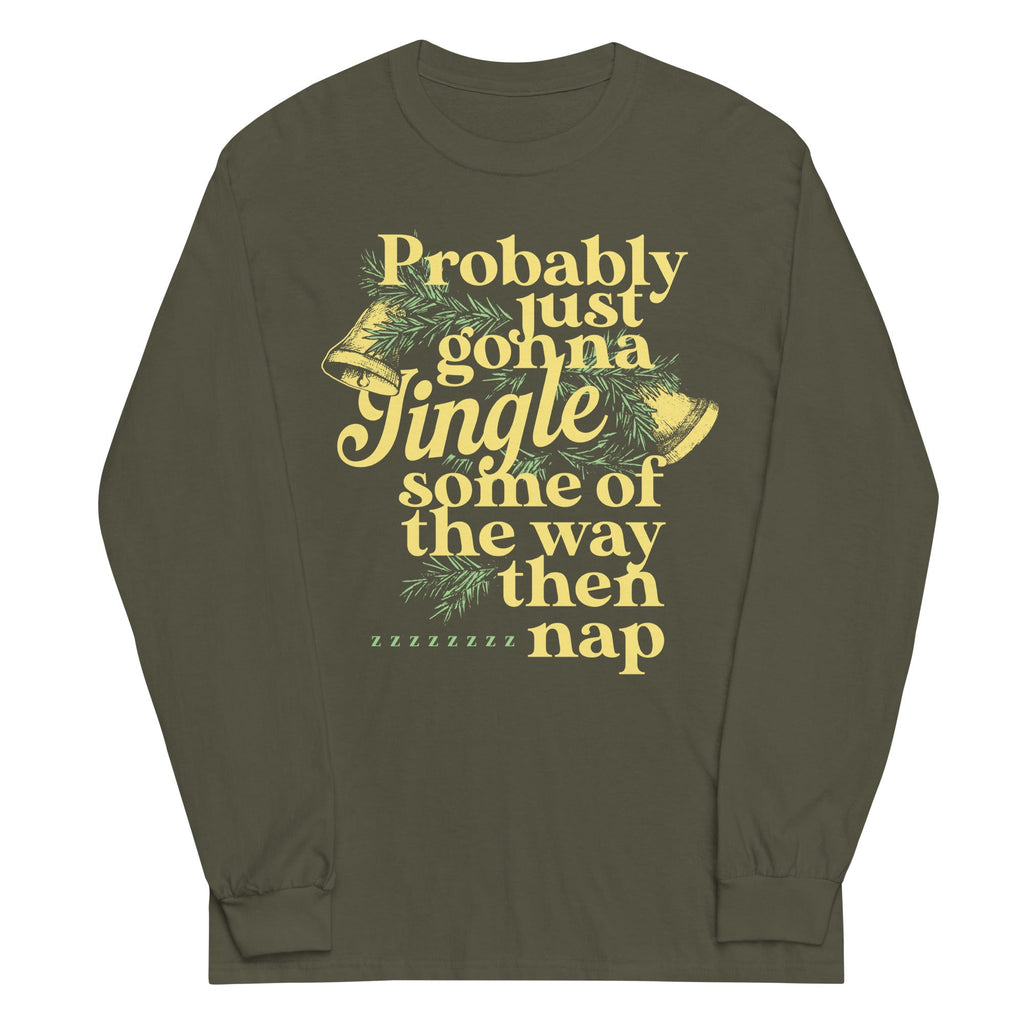Probably Just Gonna Jingle Some Of The Way Then Nap Unisex Long Sleeve Tee