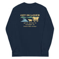 Get In Loser We're Going To Attempt To Ford The River Unisex Long Sleeve Tee