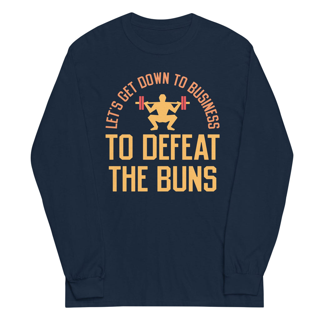Let's Get Down To Business To Defeat The Buns Unisex Long Sleeve Tee