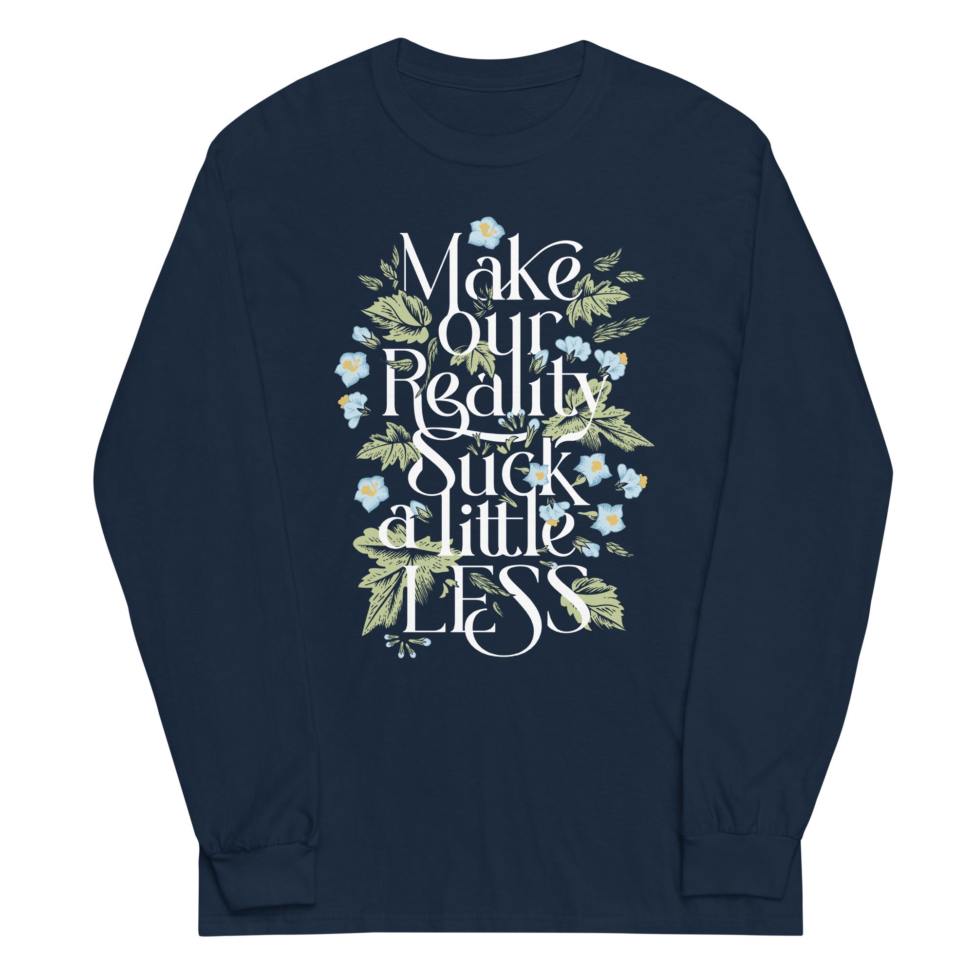 Make Our Reality Suck A Little Less Unisex Long Sleeve Tee