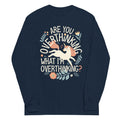 Are You Overthinking What I'm Overthinking? Unisex Long Sleeve Tee