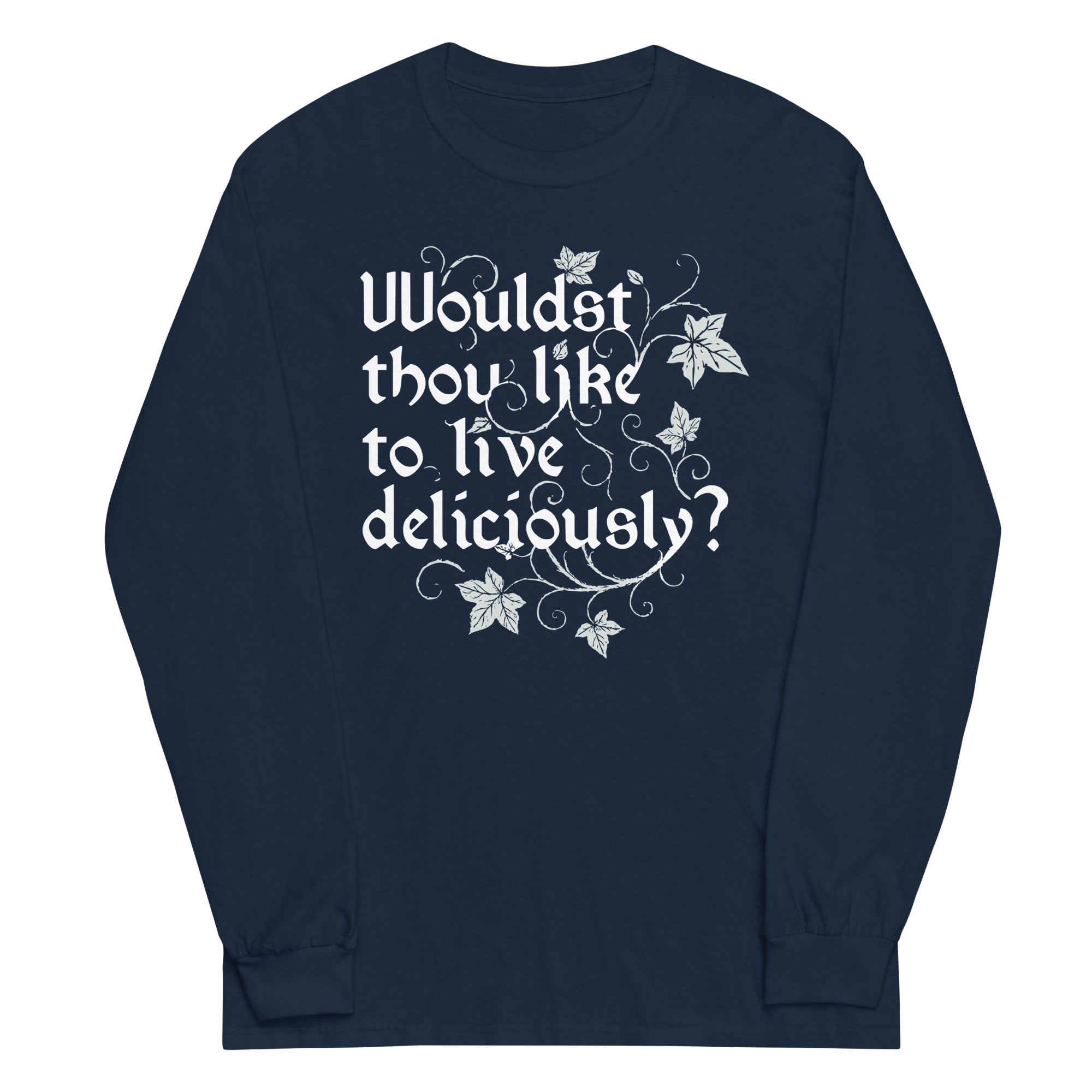 Wouldst Thou Like To Live Deliciously? Unisex Long Sleeve Tee