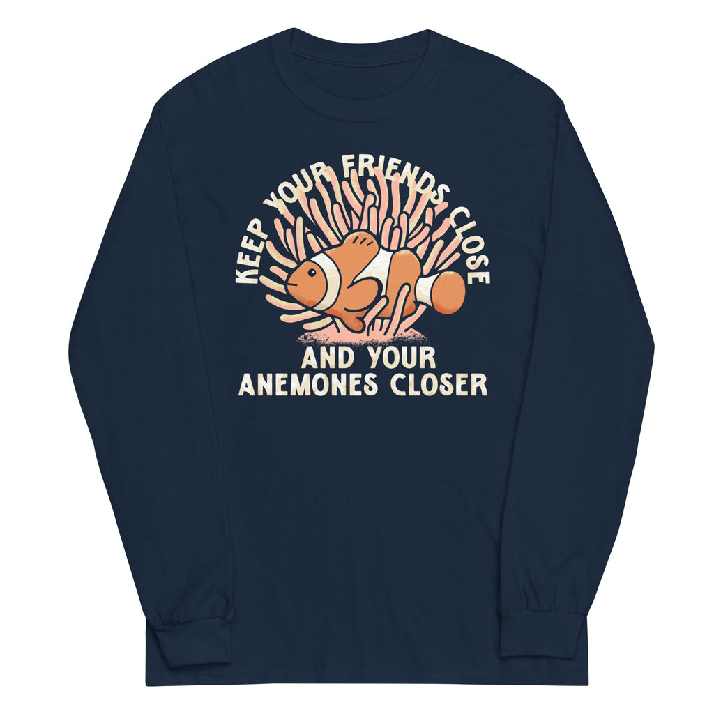 Keep Your Friends Close And Your Anemones Closer Unisex Long Sleeve Tee