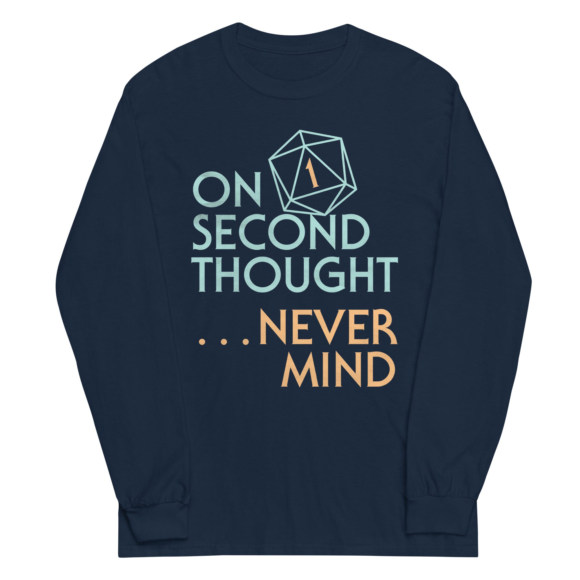 On Second Thought Never Mind Unisex Long Sleeve Tee
