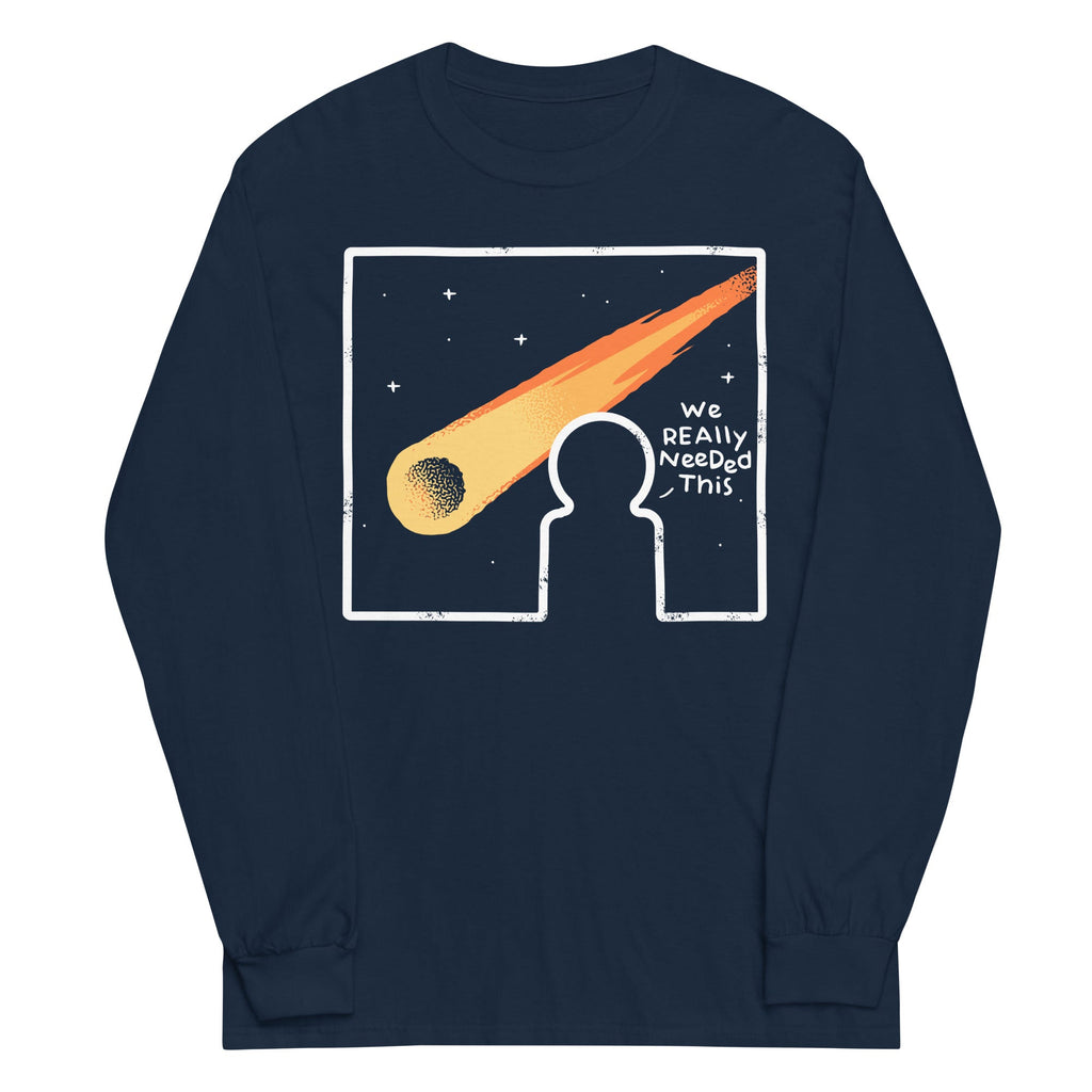 We Really Needed This Unisex Long Sleeve Tee
