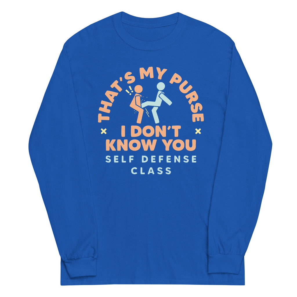 That's My Purse I Don't Know You Unisex Long Sleeve Tee