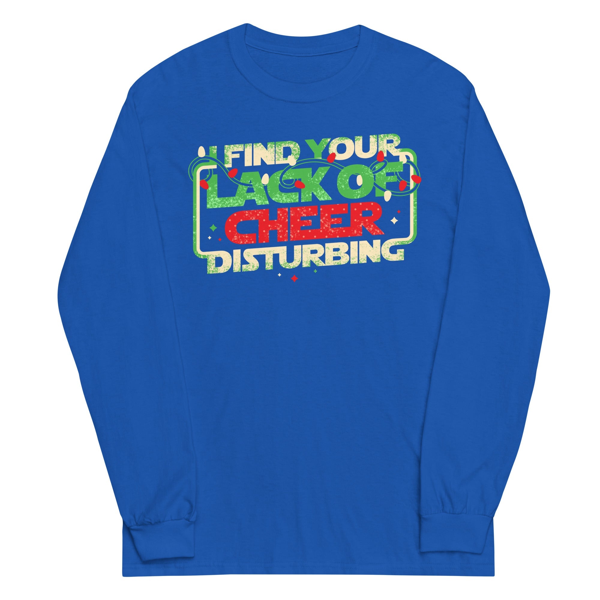 I Find Your Lack Of Cheer Disturbing Unisex Long Sleeve Tee