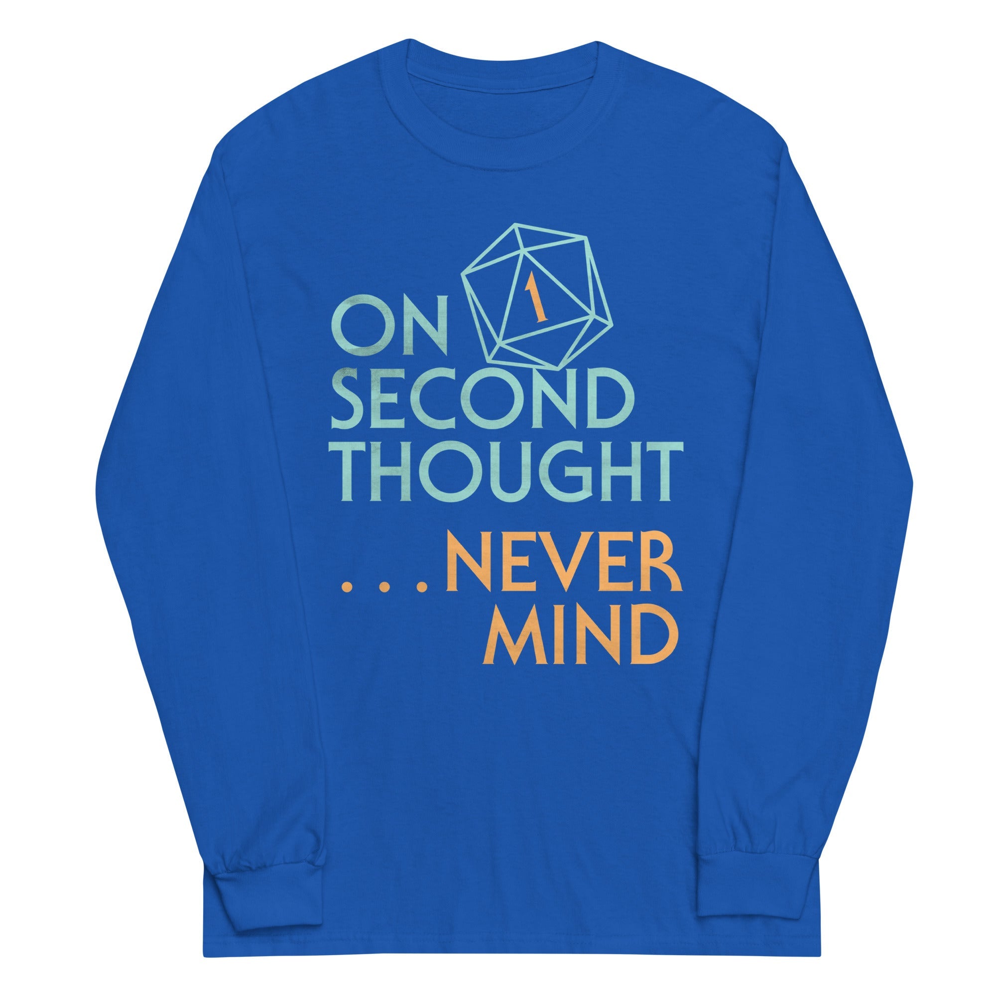 On Second Thought Never Mind Unisex Long Sleeve Tee