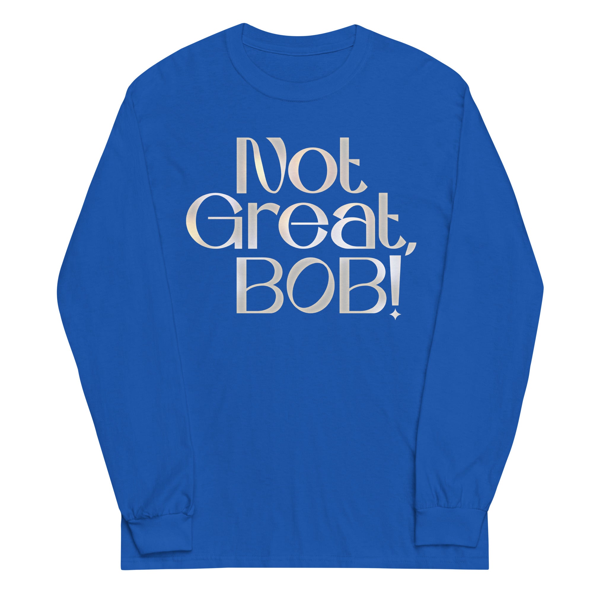 Not Great, Bob! Unisex Long Sleeve Tee