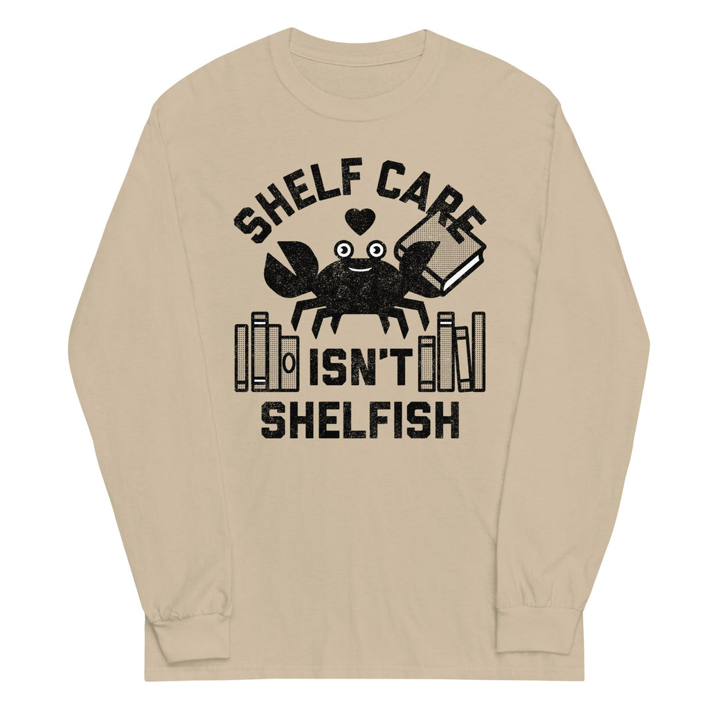 Shelf Care Isn't Shelfish Unisex Long Sleeve Tee