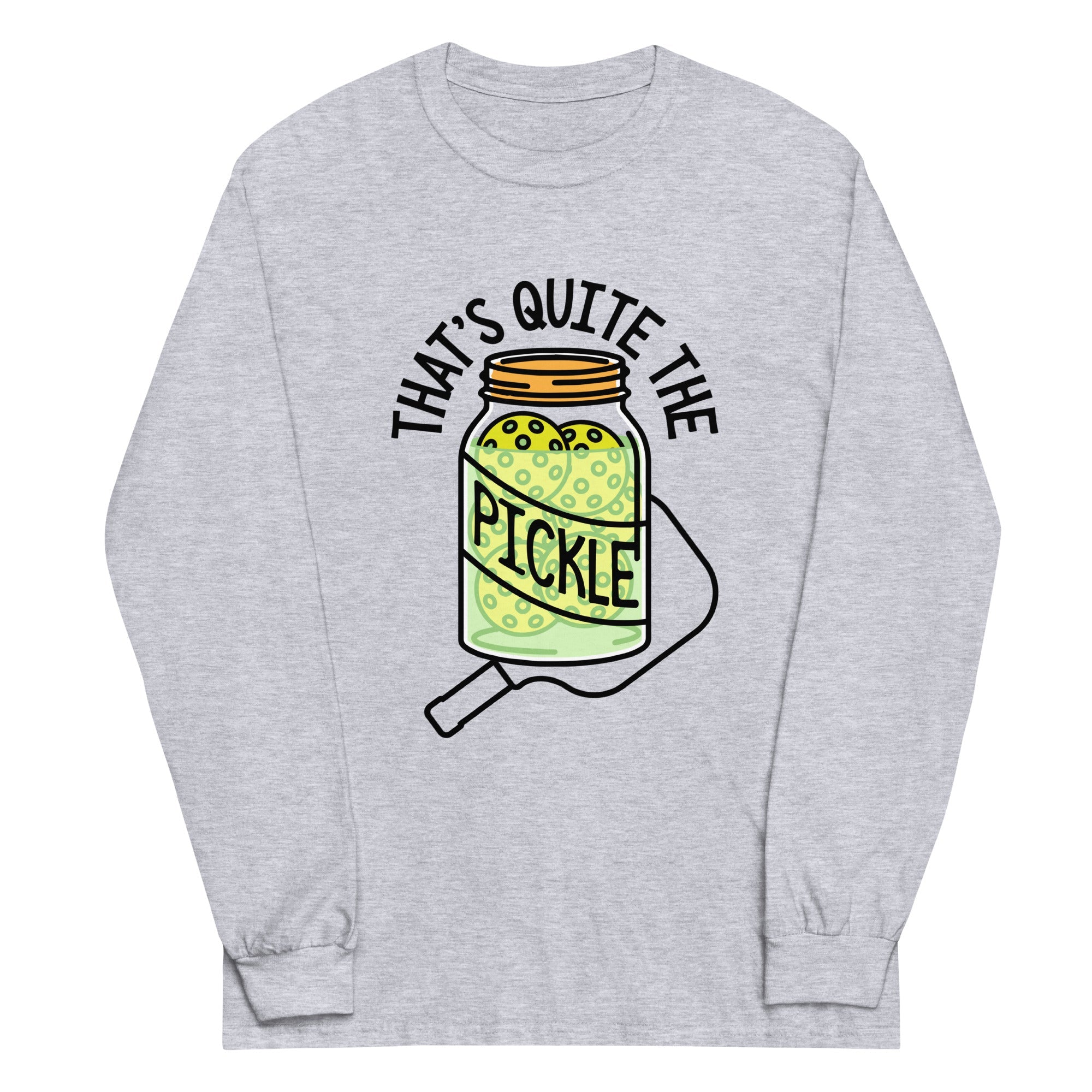 That's Quite The Pickle Unisex Long Sleeve Tee