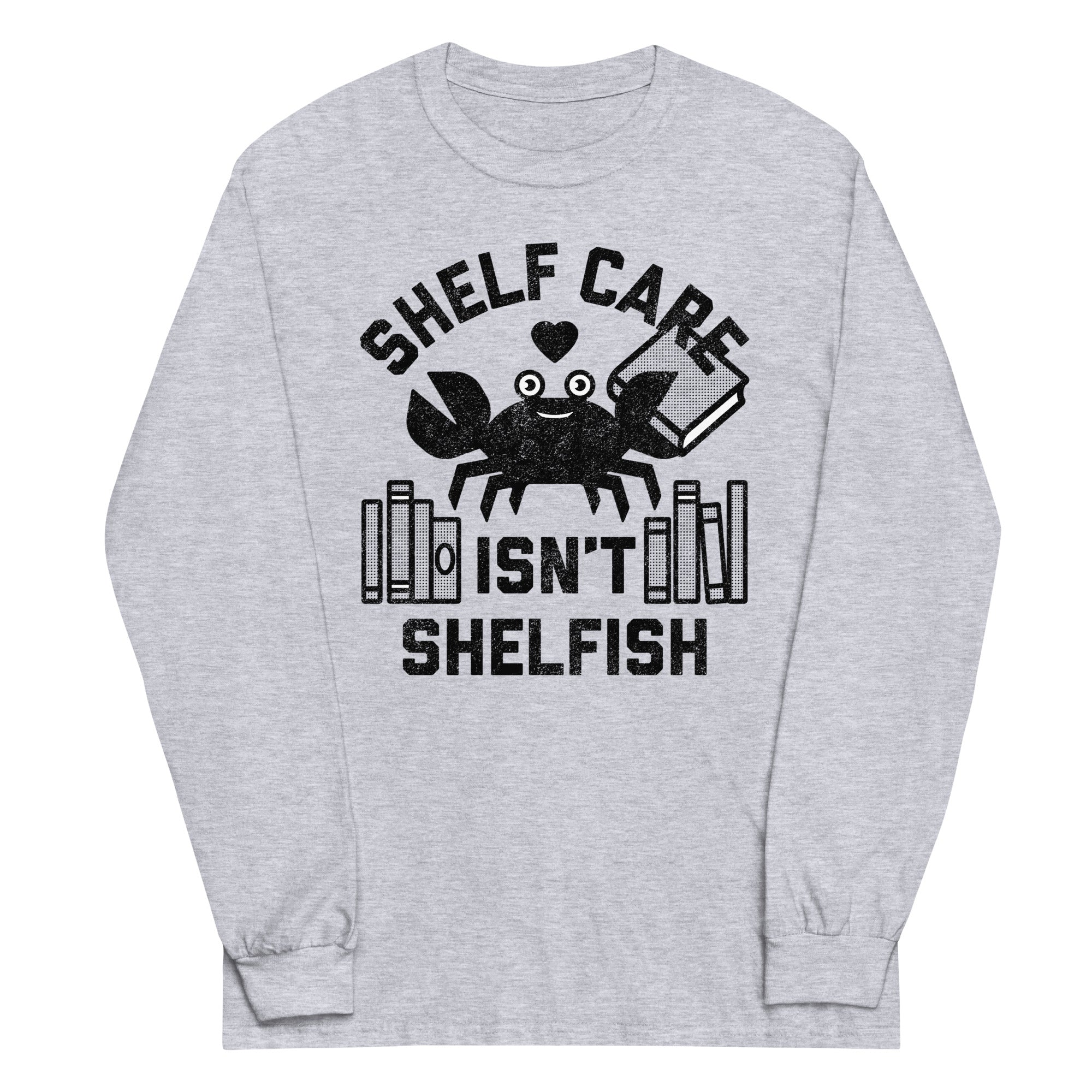 Shelf Care Isn't Shelfish Unisex Long Sleeve Tee