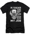 Pe Teacher T Shirt - The Hardest Part Of My Job Gift Item Tee T-Shirt