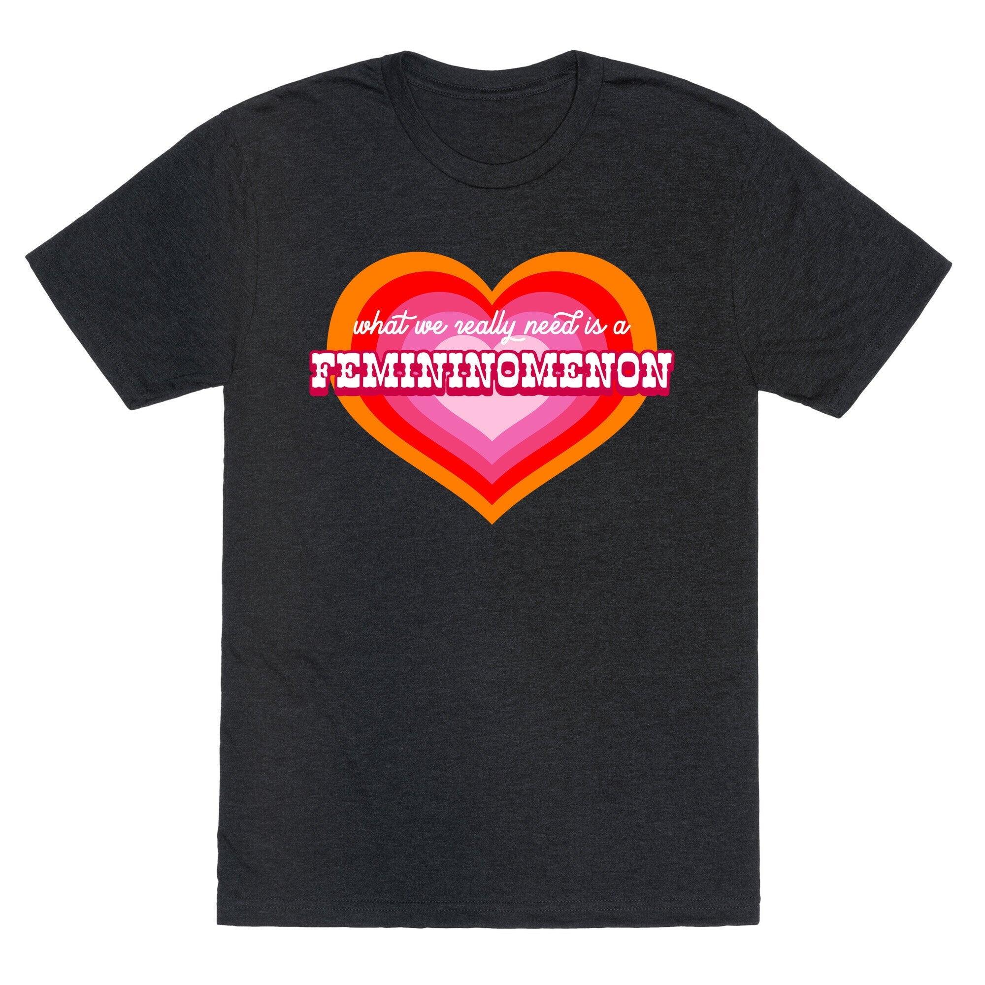 What we really need is a Femininomenon Unisex Triblend Tee